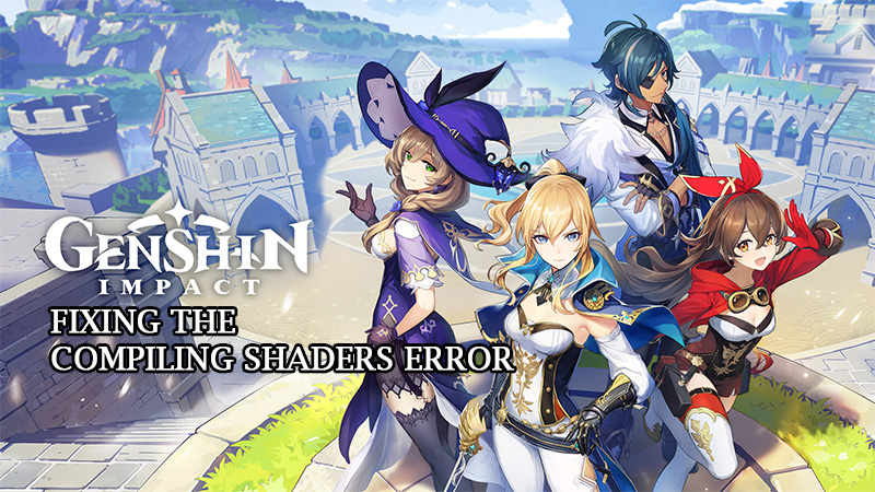 How To Fix Genshin Impact Compiling Shaders Error Explained
