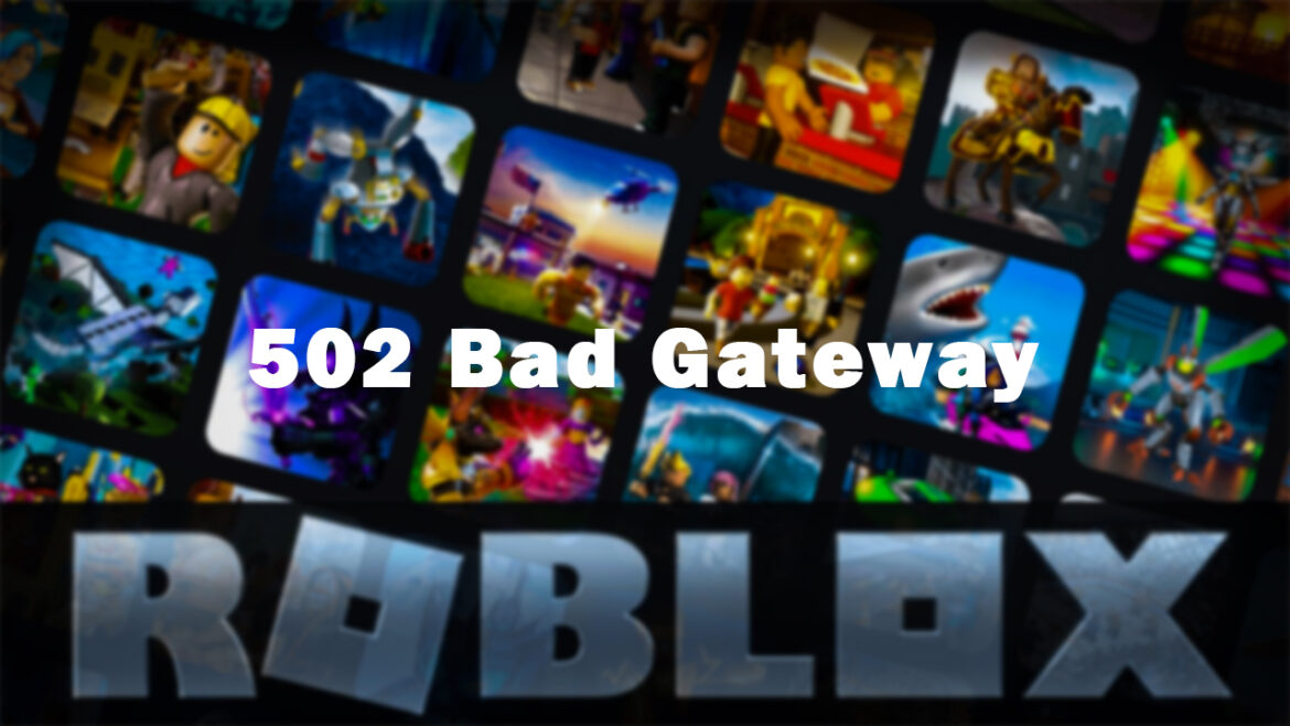 Roblox: How To Fix Error Code 502 Bad Gateway
