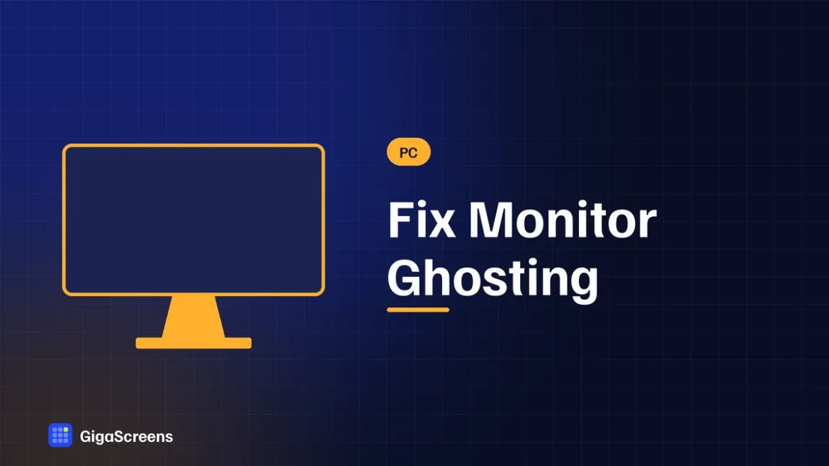 Fix Monitor Ghosting