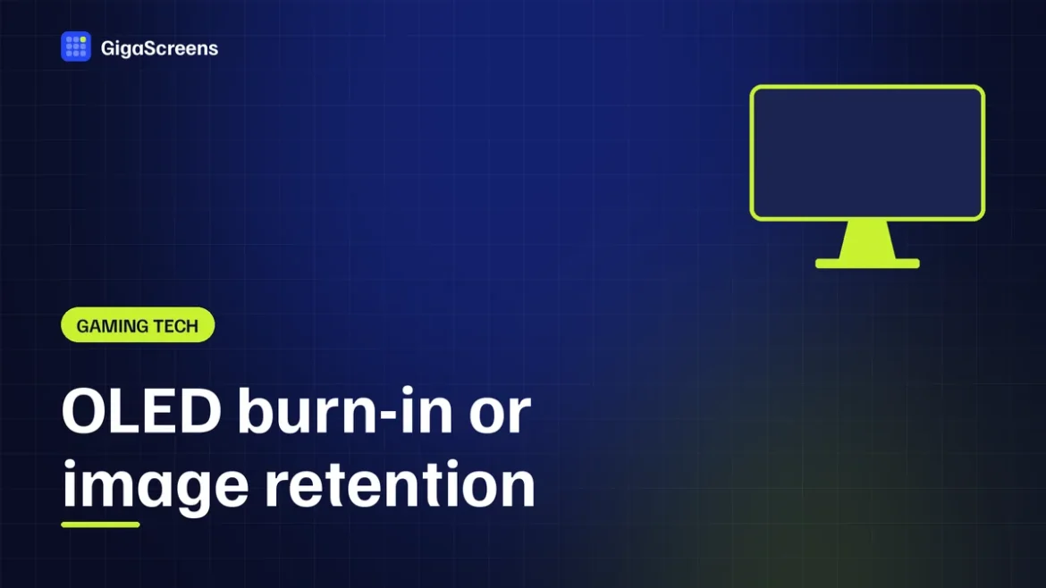 GigaScreens featured image: OLED burn-in vs image retention guide, gigascreens.com